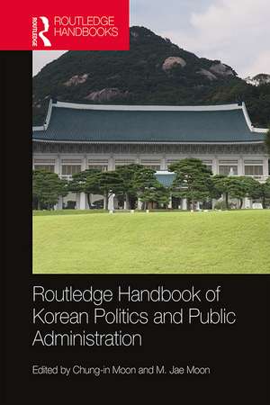 Routledge Handbook of Korean Politics and Public Administration de Chung-in Moon