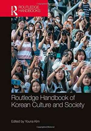 Routledge Handbook of Korean Culture and Society de Youna Kim