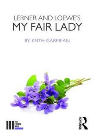 Lerner and Loewe's My Fair Lady de Keith Garebian