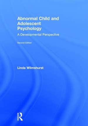 Abnormal Child and Adolescent Psychology: A Developmental Perspective, Second Edition de Linda Wilmshurst