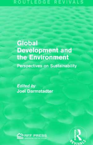 Global Development and the Environment: Perspectives on Sustainability de Joel Darmstadter