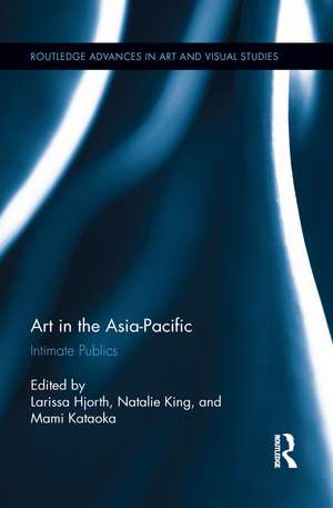 Art in the Asia-Pacific: Intimate Publics de Larissa Hjorth