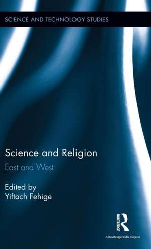 Science and Religion: East and West de Yiftach Fehige