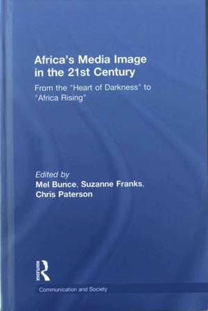 Africa's Media Image in the 21st Century: From the "Heart of Darkness" to "Africa Rising" de Mel Bunce