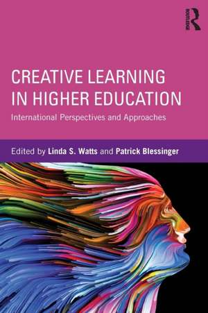 Creative Learning in Higher Education: International Perspectives and Approaches de Linda S. Watts