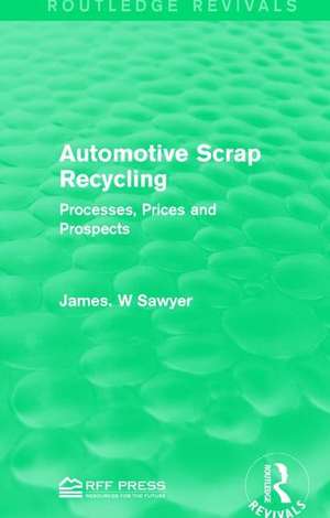 Automotive Scrap Recycling: Processes, Prices and Prospects de James. W Sawyer