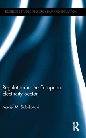 Regulation in the European Electricity Sector de Maciej M. Sokolowski