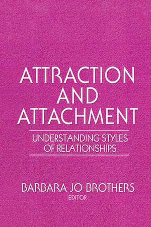 Attraction and Attachment: Understanding Styles of Relationships de Barbara Jo Brothers