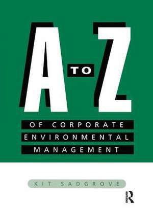 A-Z of Corporate Environmental Management de Kit Sadgrove