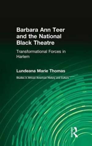 Barbara Ann Teer and the National Black Theatre: Transformational Forces in Harlem de Lundeana Marie Thomas