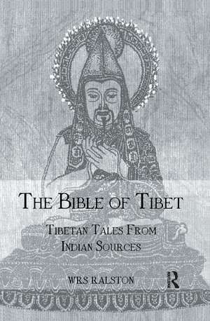 The Bible of Tibet: Tibetan Tales from Indian Sources de Ralston