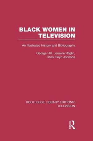 Black Women in Television: An Illustrated History and Bibliography de George H. Hill