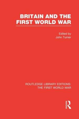 Britain and the First World War (RLE The First World War) de John Turner