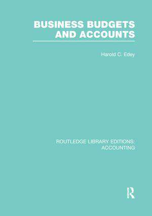 Business Budgets and Accounts (RLE Accounting) de Harold Edey