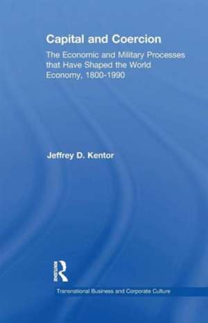 Capital and Coercion: The Economic and Military Processes that Have Shaped the World Economy, 1800-1990 de Jeffrey D. Kentor