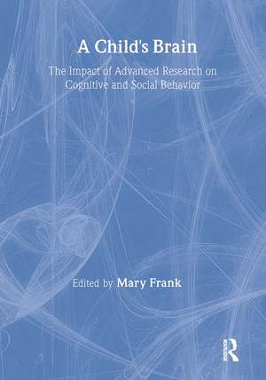 A Child's Brain: The Impact of Advanced Research on Cognitive and Social Behavior de Mary Frank