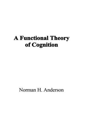 A Functional Theory of Cognition de Norman H. Anderson