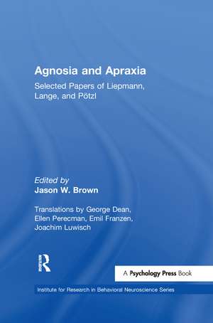 Agnosia and Apraxia: Selected Papers of Liepmann, Lange, and P”tzl de Jason W. Brown