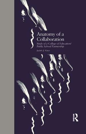 Anatomy of a Collaboration: Study of a College of Education/Public School Partnership de Judith J. Slater