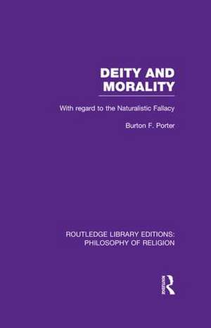 Deity and Morality: With Regard to the Naturalistic Fallacy de Burton F. Porter