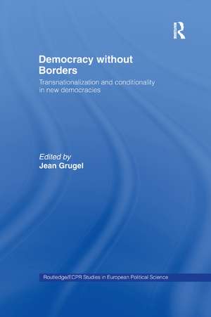 Democracy without Borders: Transnationalisation and Conditionality in New Democracies de Jean Grugel