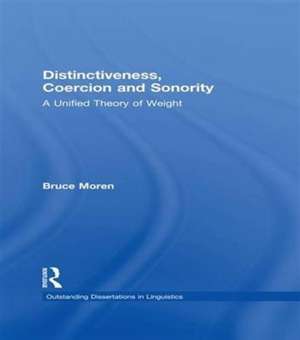 Distinctiveness, Coercion and Sonority: A Unified Theory of Weight de Bruce Moren