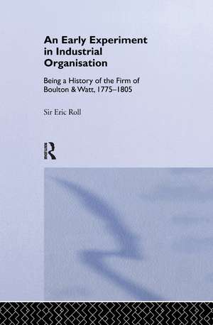 An Early Experiment in Industrial Organization: History of the Firm of Boulton and Watt 1775-1805 de Eric Roll