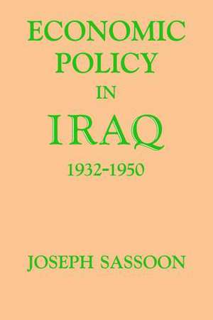 Economic Policy in Iraq, 1932-1950 de Joseph Sassoon