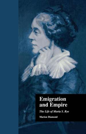 Emigration and Empire: The Life of Maria S. Rye de Marion Diamond