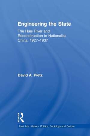 Engineering the State: The Huai River and Reconstruction in Nationalist China, 1927–37 de David Pietz