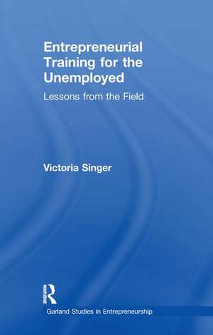 Entrepreneurial Training for the Unemployed: Lessons from the Field de Victoria Singer