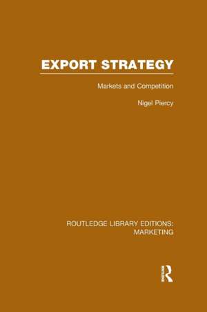 Export Strategy: Markets and Competition (RLE Marketing) de Nigel Piercy