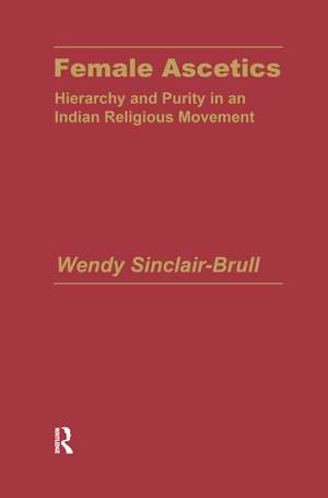 Female Ascetics: Hierarchy and Purity in Indian Religious Movements de Wendy Sinclair-Brull