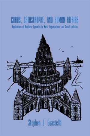 Chaos, Catastrophe, and Human Affairs: Applications of Nonlinear Dynamics To Work, Organizations, and Social Evolution de Stephen J. Guastello