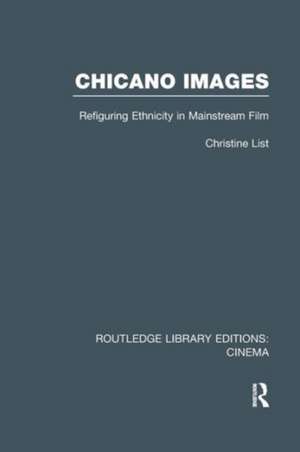 Chicano Images: Refiguring Ethnicity in Mainstream Film de Christine List