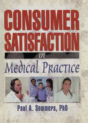 Consumer Satisfaction in Medical Practice de William Winston