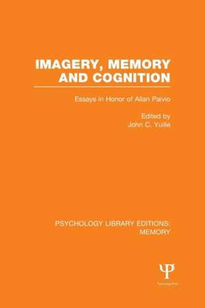 Imagery, Memory and Cognition (PLE: Memory): Essays in Honor of Allan Paivio de John C. Yuille