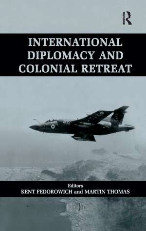 International Diplomacy and Colonial Retreat de Kent Fedorowich