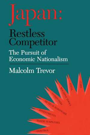 Japan - Restless Competitor: The Pursuit of Economic Nationalism de Dr Malcolm Trevor