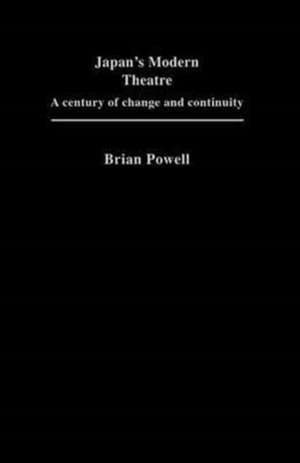 Japan's Modern Theatre: A Century of Change and Continuity de Brian Powell