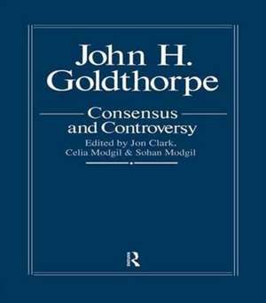 John Goldthorpe: Consensus And Controversy de Jon Clark