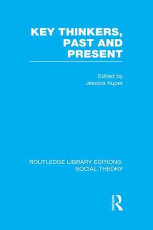 Key Thinkers, Past and Present (RLE Social Theory) de Jessica Kuper