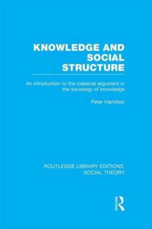 Knowledge and Social Structure: An Introduction to the Classical Argument in the Sociology of Knowledge de Peter Hamilton