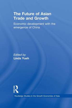 The Future of Asian Trade and Growth: Economic Development with the Emergence of China de Linda Yueh