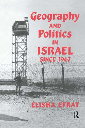 Geography and Politics in Israel Since 1967 de Elisha Efrat