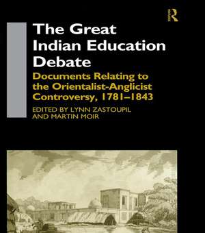 The Great Indian Education Debate: Documents Relating to the Orientalist-Anglicist Controversy, 1781-1843 de Martin Moir