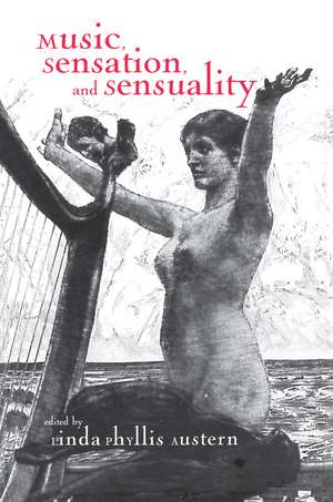 Music, Sensation, and Sensuality de Linda Phyllis Austern