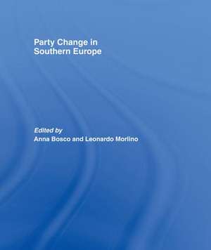 Party Change in Southern Europe de Anna Bosco