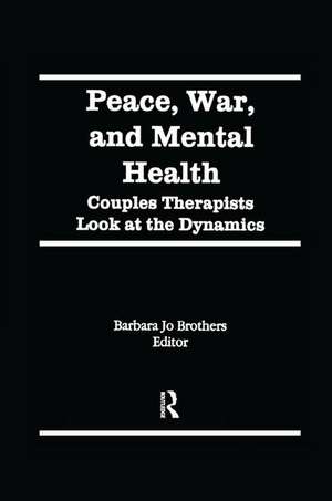 Peace, War, and Mental Health: Couples Therapists Look at the Dynamics de Barbara Jo Brothers