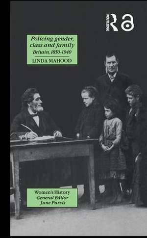 Policing Gender, Class And Family In Britain, 1800-1945 de Linda Mahood